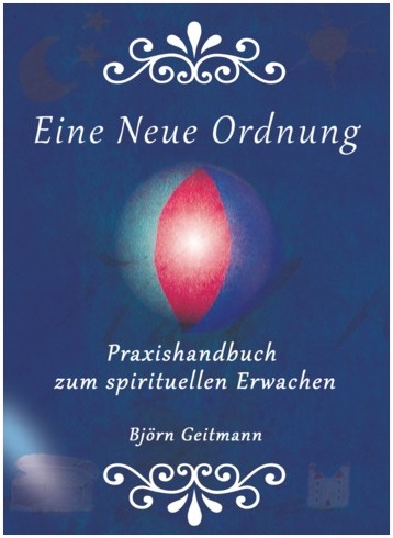 Eine Neue Ordnung Band 1 - Handbuch zum spirituellen Erwachen von Björn Geitmann